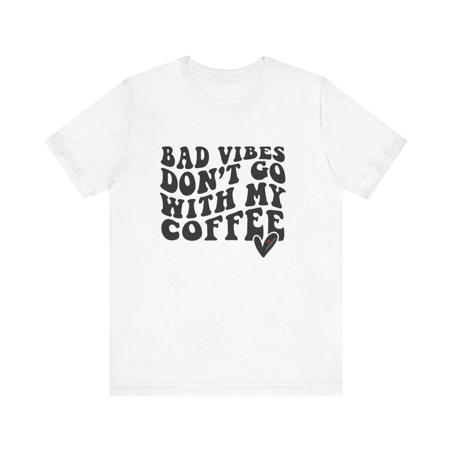 Bad Vibes Don't Go with My Coffee -Unisex Jersey Short Sleeve Tee