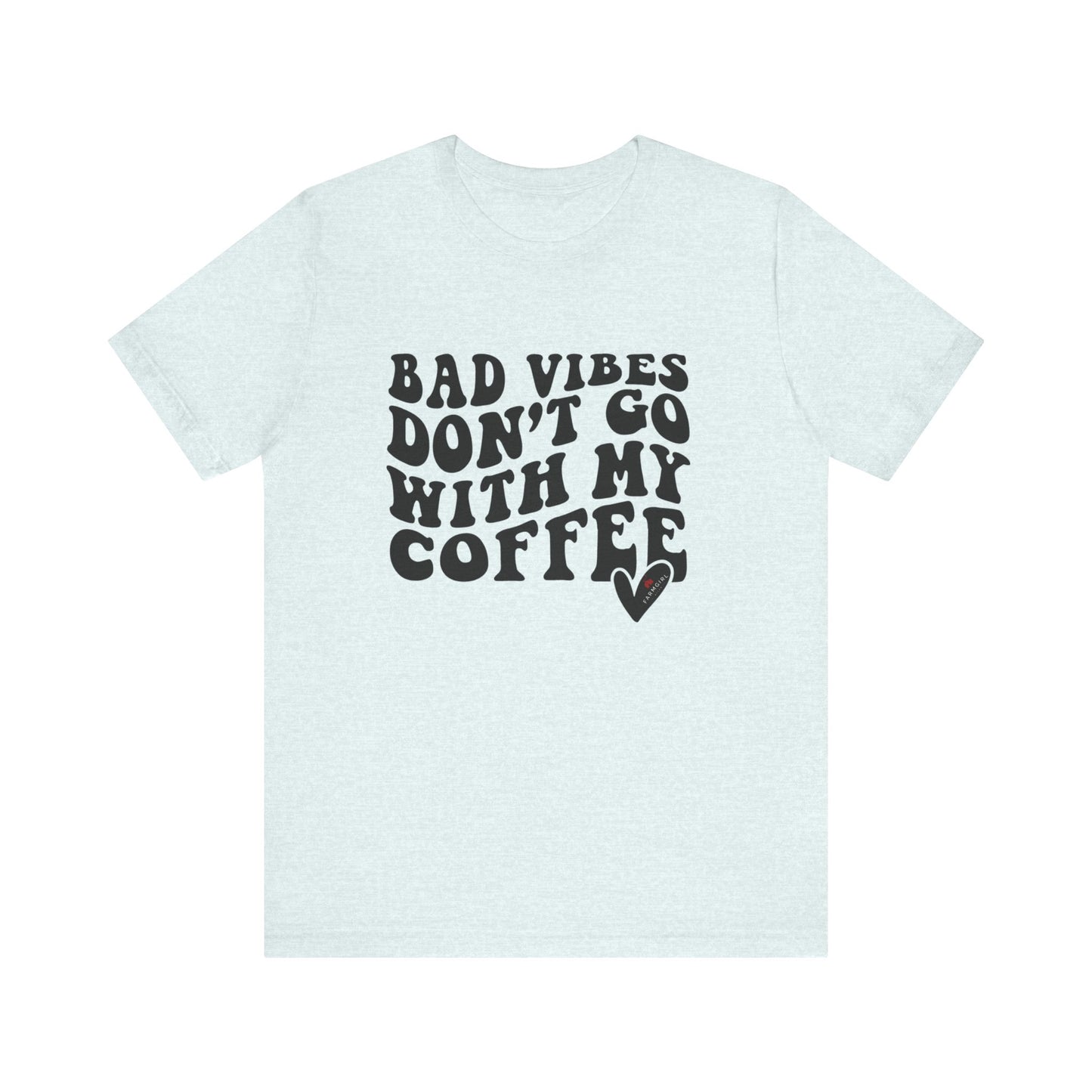 Bad Vibes Don't Go with My Coffee -Unisex Jersey Short Sleeve Tee